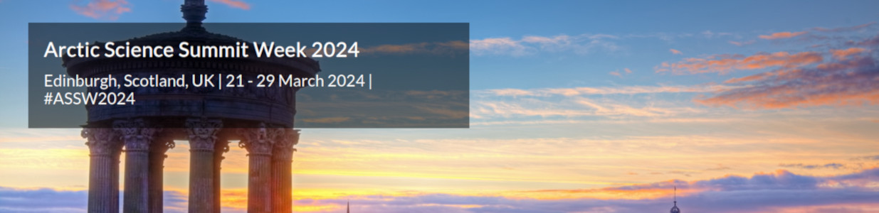  Arctic Science Summit Week 2024 Edinburgh, Scotland, UK | 21 - 29 March 2024 | #ASSW2024